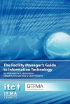 The Facility Manager's Guide to Information Technology: An International Collaboration - Michael May, Geoff Williams