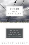 Storm from the East: The Struggle Between the Arab World & the Christian West - Milton Viorst