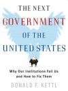 The Next Government of the United States: Why Our Institutions Fail Us and How to Fix Them - Donald F. Kettl