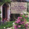 The French Country Garden: Where the Past Flourishes in the Present - Louisa Jones, Gilles Le Scanff, Joelle Caroline Mayer