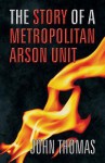 The Story of a Metropolitan Arson Unit - John Thomas