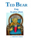 Ted Bear Esq. - his photo album - Christine Larsen