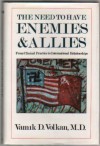 The Need to Have Enemies and Allies: From Clinical Practice to International Relationships (Masterworks) - Vamık D. Volkan, Volkan, Vamik D. Volkan, Vamik D.