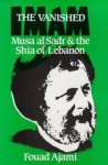The Vanished Imam: Musa Al Sadr and the Shia of Lebanon - Fouad Ajami
