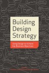 Building Design Strategy: Using Design to Achieve Key Business Objectives - Thomas Lockwood, Thomas Walton
