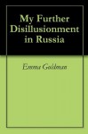 My Further Disillusionment in Russia - Emma Goldman