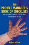 The Project Manager's Book of Checklists: How to Complete a Project Successfully, Smoothly and on Time - Richard Newton