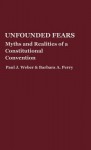 Unfounded Fears: Myths and Realities of a Constitutional Convention - Paul J. Weber, Barbara A. Perry