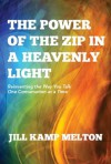 The Power of The Zip in a Heavenly Light: Reinventing the Way You Talk One Conversation at a Time - Jill Melton