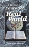 Christian Education for the Real World - Henry M. Morris