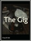 The Gig - Greg M. Hall