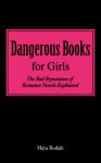 Dangerous Books For Girls: The Bad Reputation Of Romance Novels Explained - Maya Rodale