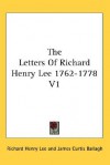 The Letters of Richard Henry Lee 1762-1778 V1 - Richard Henry Lee, James Curtis Ballagh