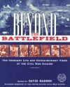 Beyond the Battlefield: The Ordinary Life and Extraordinary Times of the Civil War Soldier - David Madden