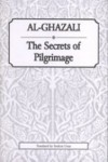 Al Ghazali's The Secrets of Pilgrimage - Mohammed al-Ghazali, Ibrahim Umar