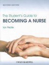 The Student's Guide to Becoming a Nurse - Ian Peate