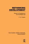 Rethinking Development: Essays on Development and Southeast Asia - Peter Preston