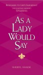 As a Lady Would Say: Responses to Life's Important (and Sometimes Awkward) Situations - Sheryl Shade