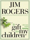 A Gift to My Children: A Father's Lessons for Life and Investing (MP3 Book) - Jim Rogers, Johnny Heller