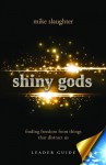 Shiny Gods, Leader Guide: Finding Freedom from Things That Distract Us - Mike Slaughter, Ella Robinson