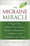 The Migraine Miracle: A Sugar-Free, Gluten-Free, Ancestral Diet to Reduce Inflammation and Relieve Your Headaches for Good - Josh Turknett