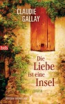 Die Liebe ist eine Insel: Roman (German Edition) - Claudie Gallay, Michael von Killisch-Horn