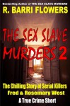 The Sex Slave Murders 2: The Chilling Story of Serial Killers Fred and Rosemary West - R. Barri Flowers