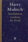 Anekdoten rondom de dood - Harry Mulisch