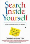 Search Inside Yourself: Increase Productivity, Creativity and Happiness - Chade-Meng Tan