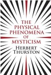 The Physical Phenomena of Mysticism - Herbert Thurston