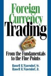 Foreign Currency Trading: From the Fundamentals to the Fine Points - Russell R. Wasendorf Sr.