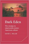 Dark Eden: The Swamp in Nineteenth-Century American Culture - David C. Miller