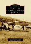 Seattle's Commercial Aviation: 1908-1941 - Ed Davies, Steve Ellis, Bill Boeing Jr.