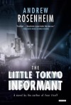 The Little Tokyo Informant: A Novel - Andrew Rosenheim