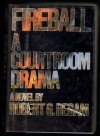 Fireball: A Courtroom Drama - Robert G. Begam