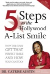 5 Steps to the Hollywood A-List Smile: How the Stars Get That Perfect Smile and How you Can Too! - Catrise Austin, Rusty Fischer