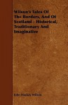 Wilson's Tales of the Borders, and of Scotland - Historical, Traditionary and Imaginative - John Mackay Wilson