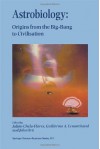 Astrobiology: Origins from the Big-Bang to Civilisation Proceedings of the Iberoamerican School of Astrobiology Caracas, Venezuela, 28 November 8 December, 1999 - Julian Chela-Flores