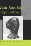 Tacit Knowledge in Organizations - Philippe Baumard, Samantha Wauchope