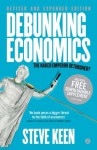 Debunking Economics - Revised and Expanded Edition: The Naked Emperor Dethroned? - Steve Keen