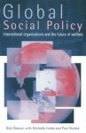 Global Social Policy: International Organizations and the Future of Welfare - Bob Deacon