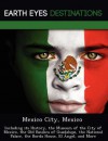 Mexico City, Mexico: Including Its History, the Museum of the City of Mexico, the Old Basilica of Guadalupe, the National Palace, the Borda House, El Ngel, and More - Sam Night