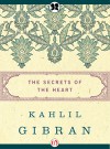 The Secrets of the Heart - Kahlil Gibran, Martin L. Wolf, Anthony Rizcallah Ferris