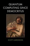 Quantum Computing Since Democritus - Scott Aaronson