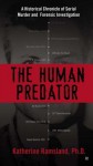 The Human Predator: A Historical Chronicle of Serial Murder and Forensic Investigation - Katherine Ramsland