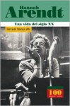 Hannah Arendt - Una Vida del Siglo XX - Panamericana Editorial