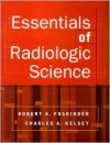 Essentials of Radiologic Science - Robert Fosbinder, Charles A. Kelsey