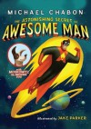 The Astonishing Secret of Awesome Man - Michael Chabon, Jake Parker