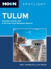 Moon Spotlight Tulum: Including Chichén Itzá and the Sian Ka'an Biosphere Reserve - Gary Chandler, Liza Prado