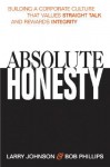 Absolute Honesty: Building A Corporate Culture That Values Straight Talk And Rewards Integrity - Larry Johnson, Bob Phillips